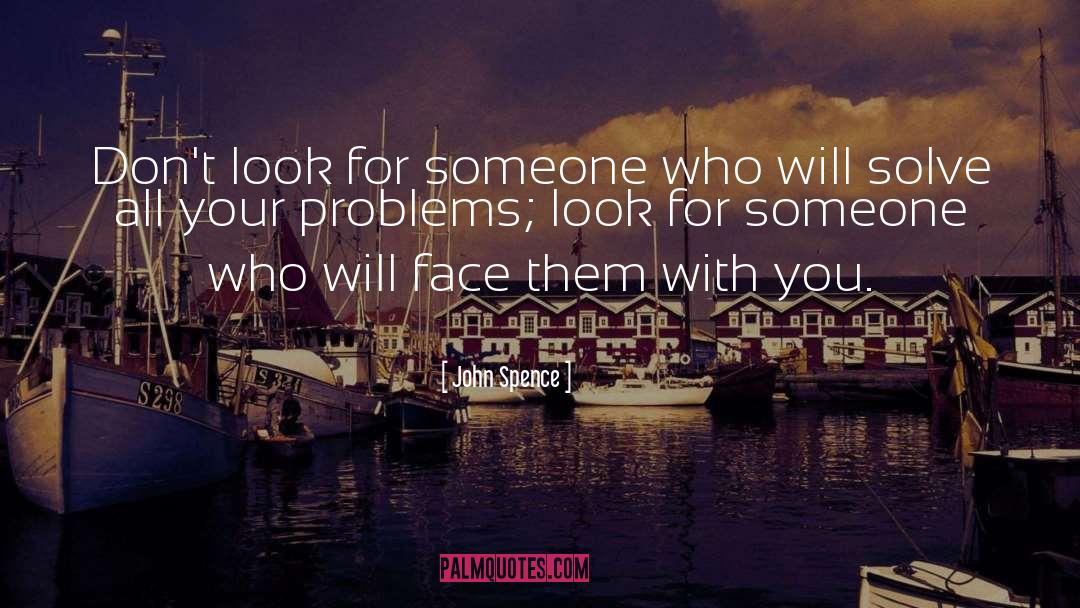 John Spence Quotes: Don't look for someone who