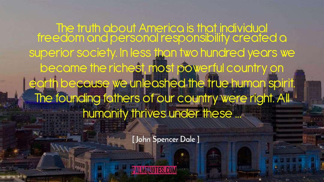 John Spencer Dale Quotes: The truth about America is