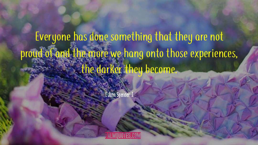 John Spender Quotes: Everyone has done something that