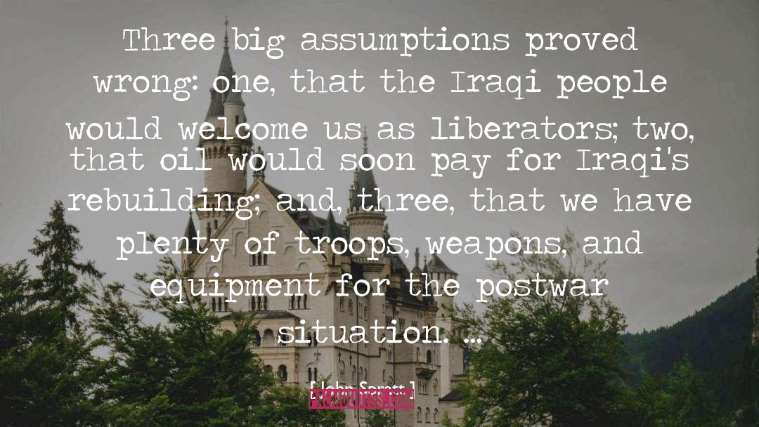 John Spratt Quotes: Three big assumptions proved wrong: