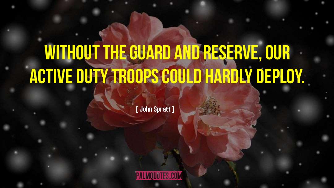 John Spratt Quotes: Without the Guard and Reserve,