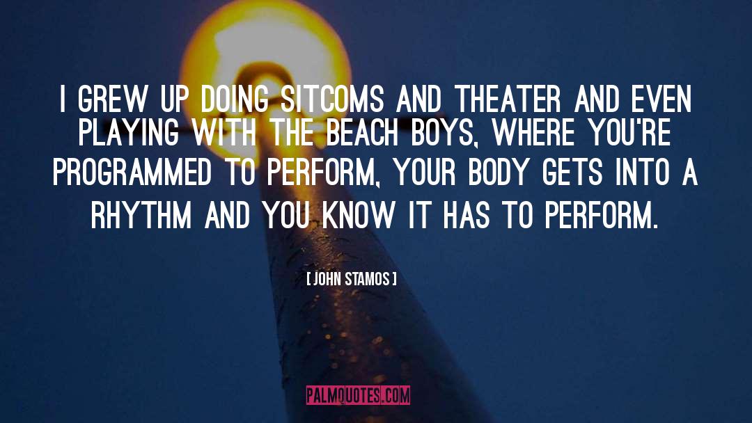 John Stamos Quotes: I grew up doing sitcoms