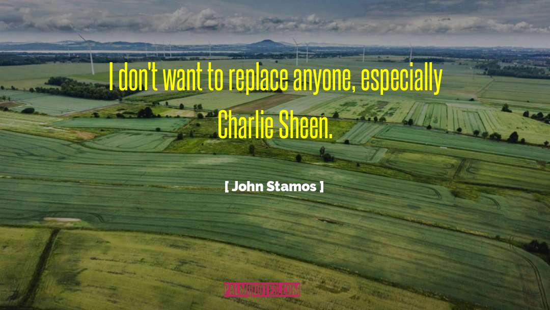 John Stamos Quotes: I don't want to replace