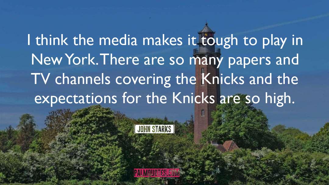 John Starks Quotes: I think the media makes