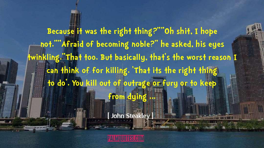 John Steakley Quotes: Because it was the right