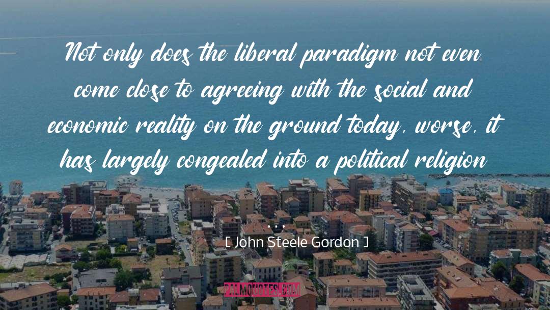 John Steele Gordon Quotes: Not only does the liberal