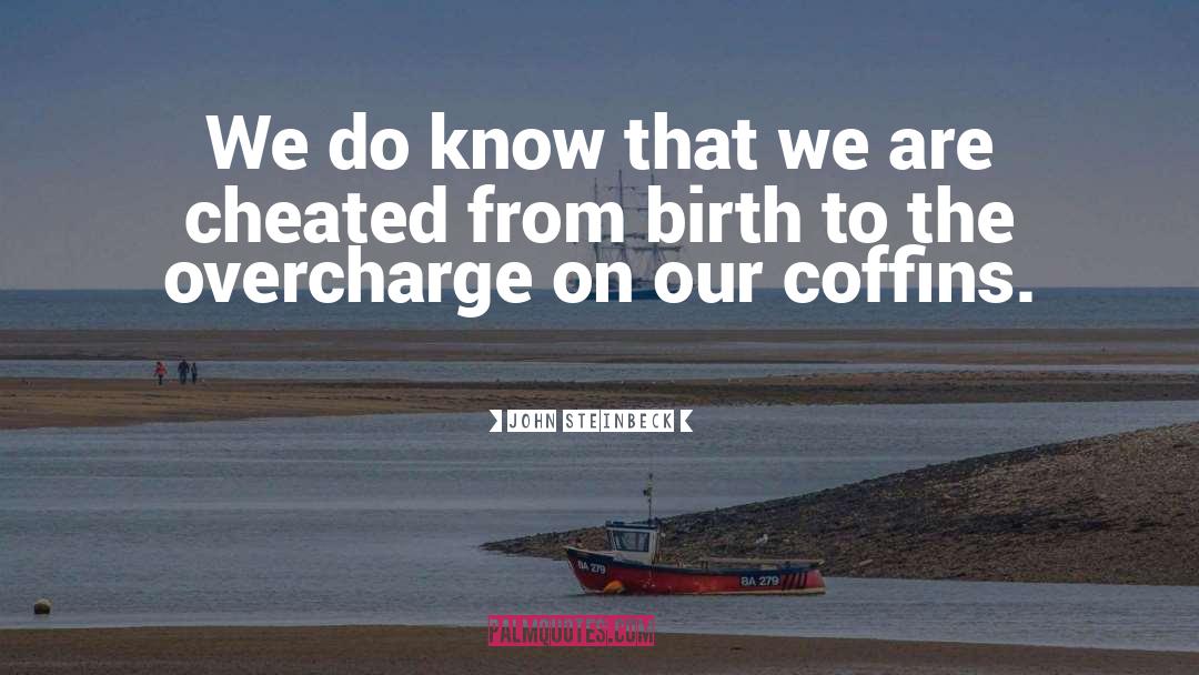John Steinbeck Quotes: We do know that we