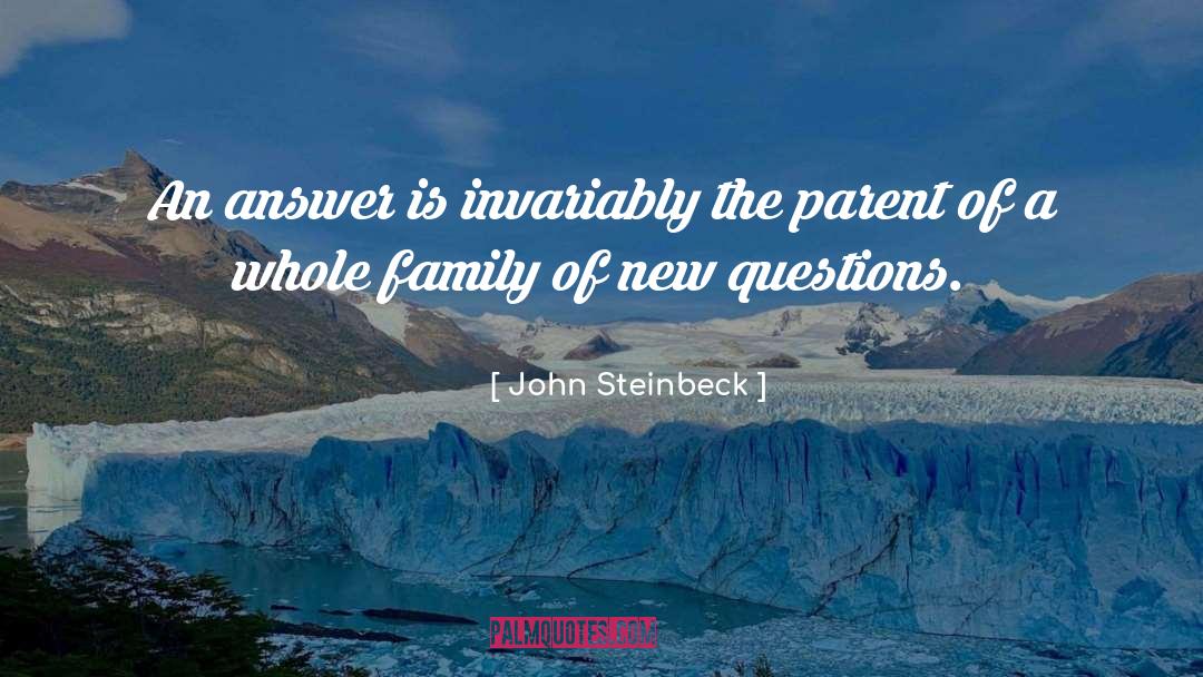 John Steinbeck Quotes: An answer is invariably the