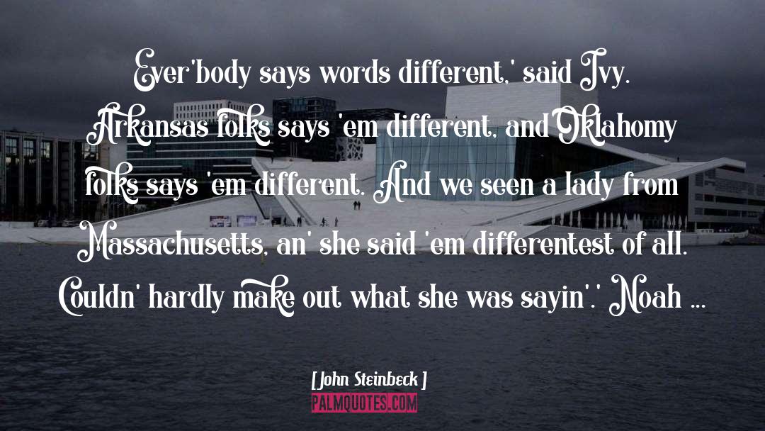 John Steinbeck Quotes: Ever'body says words different,' said