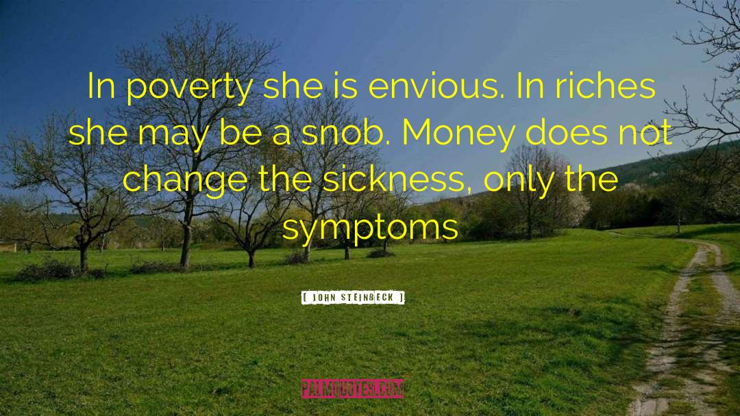 John Steinbeck Quotes: In poverty she is envious.