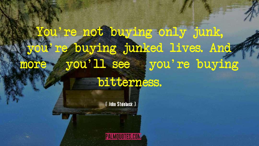 John Steinbeck Quotes: You're not buying only junk,