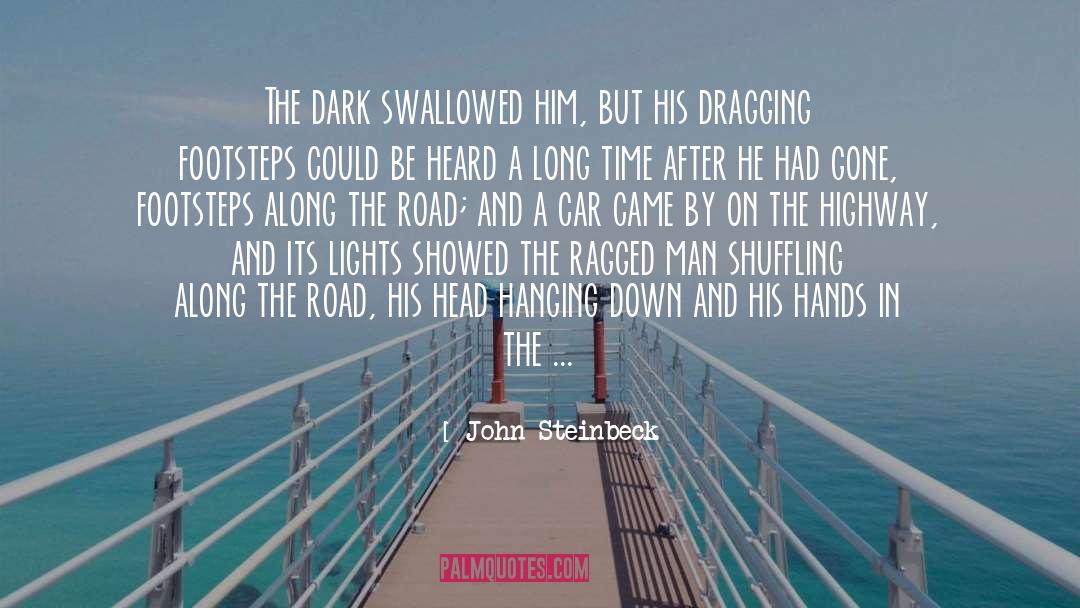 John Steinbeck Quotes: The dark swallowed him, but