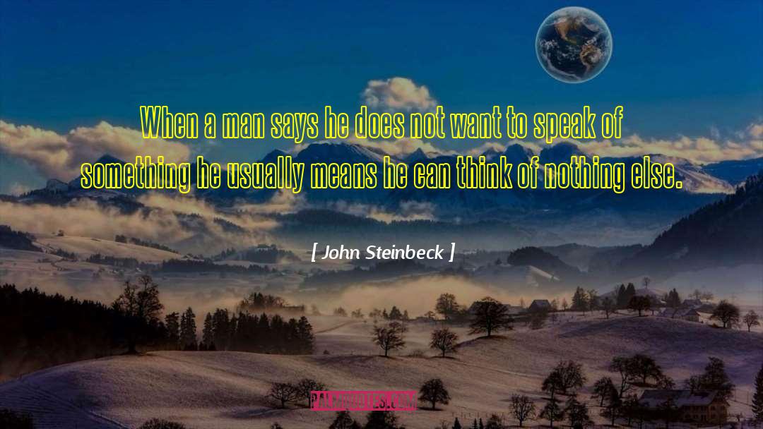 John Steinbeck Quotes: When a man says he
