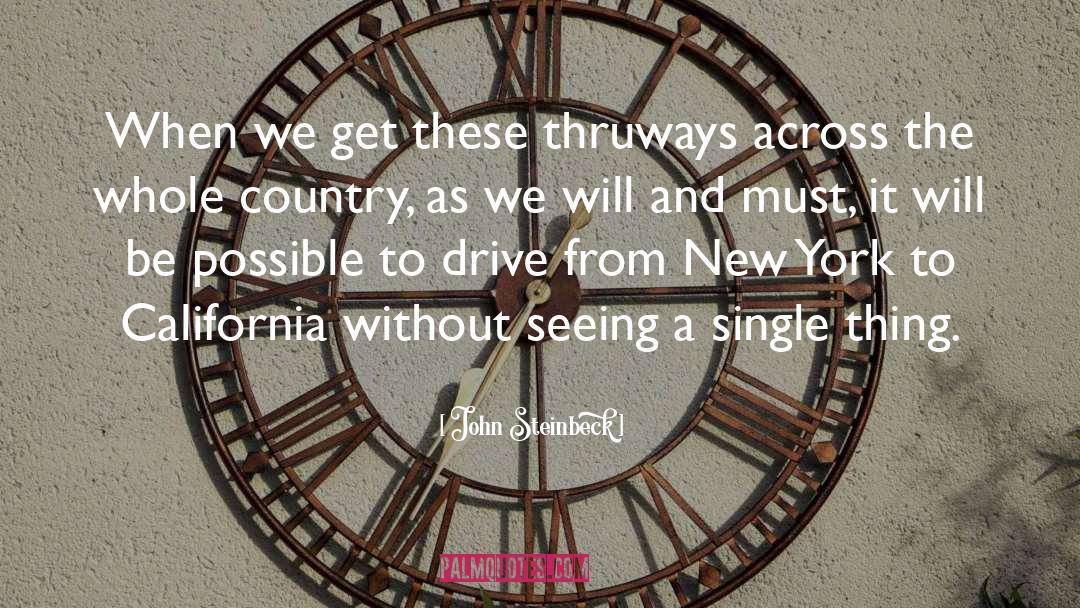 John Steinbeck Quotes: When we get these thruways