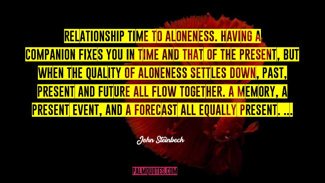 John Steinbeck Quotes: Relationship Time to Aloneness. Having