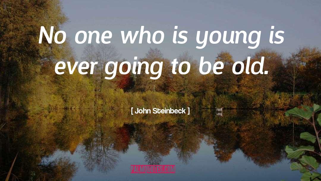 John Steinbeck Quotes: No one who is young