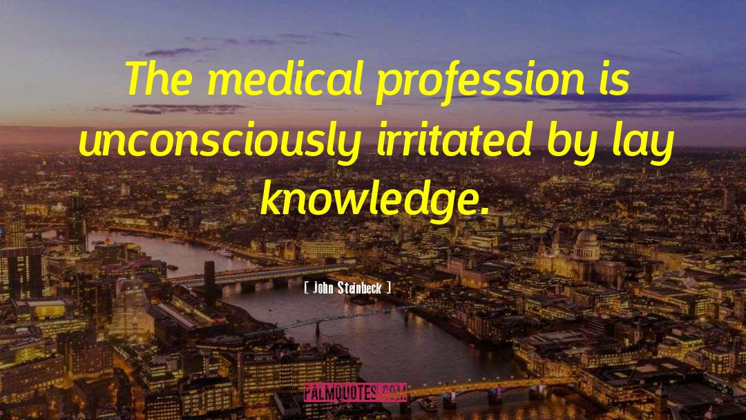 John Steinbeck Quotes: The medical profession is unconsciously