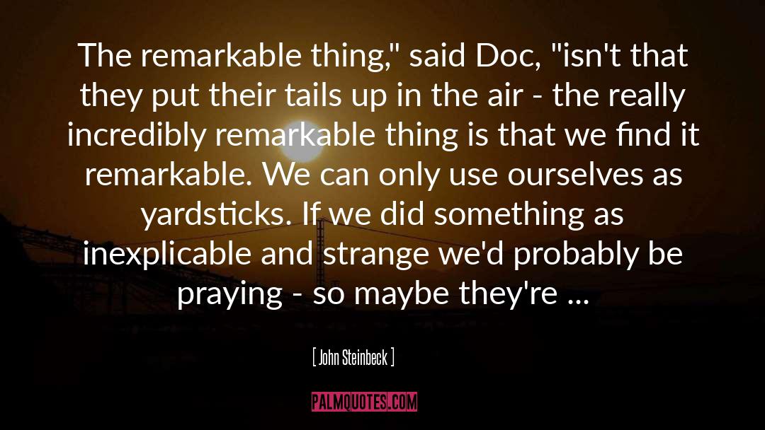 John Steinbeck Quotes: The remarkable thing,