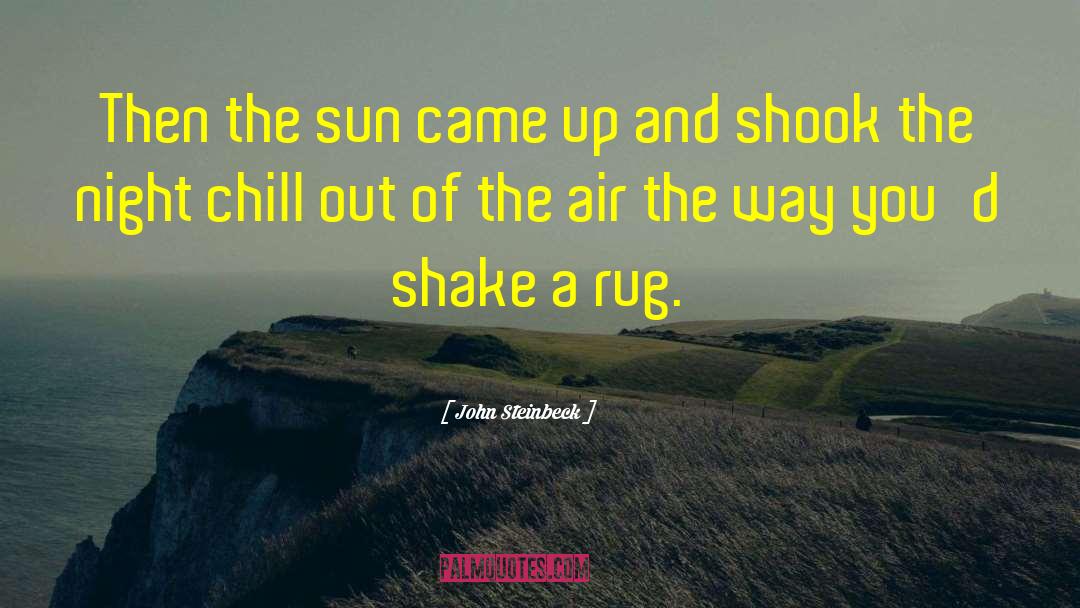 John Steinbeck Quotes: Then the sun came up