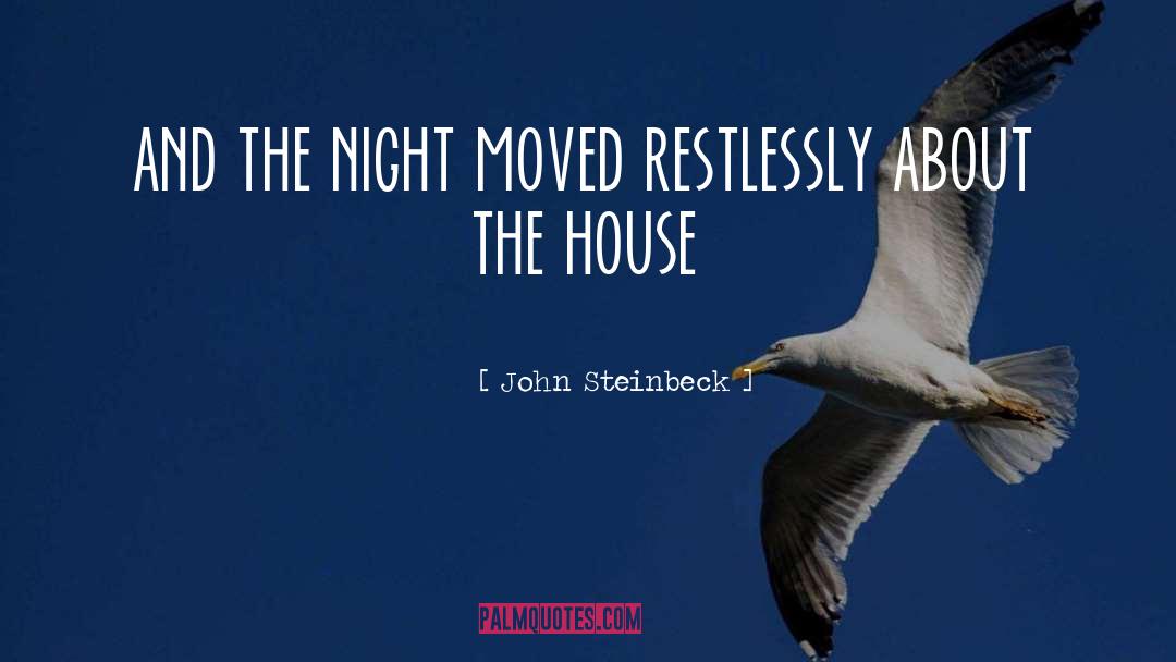 John Steinbeck Quotes: and the night moved restlessly