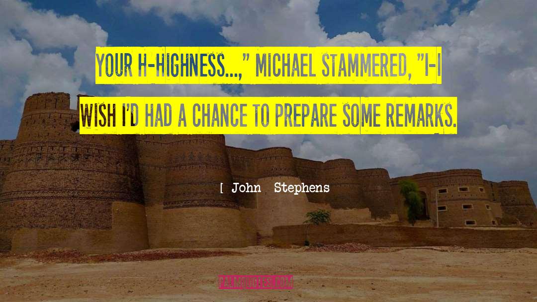 John  Stephens Quotes: Your H-Highness...,