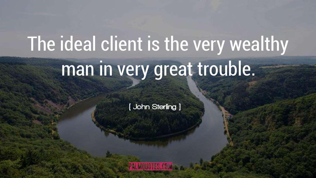 John Sterling Quotes: The ideal client is the