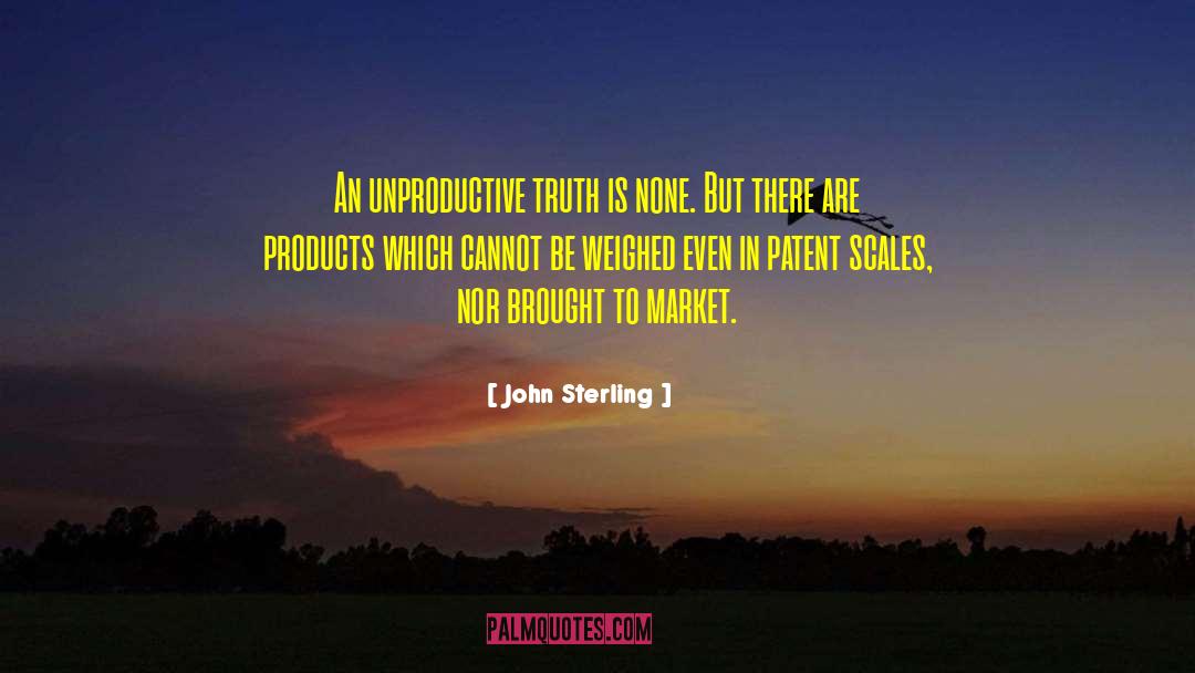 John Sterling Quotes: An unproductive truth is none.