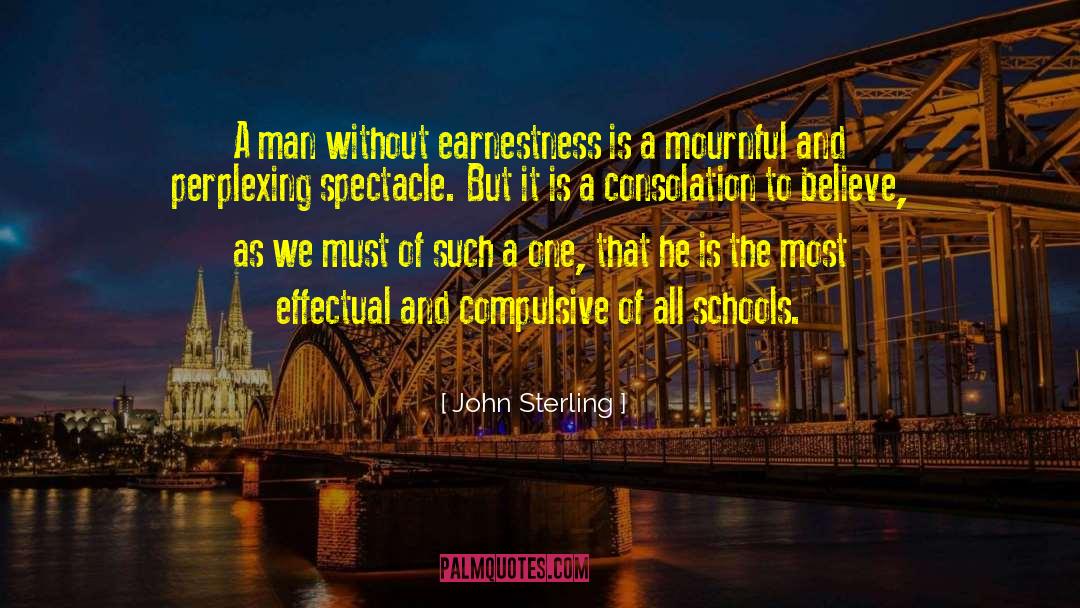John Sterling Quotes: A man without earnestness is