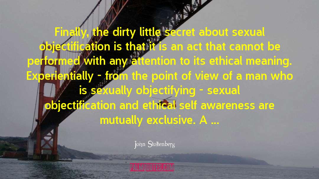 John Stoltenberg Quotes: Finally, the dirty little secret