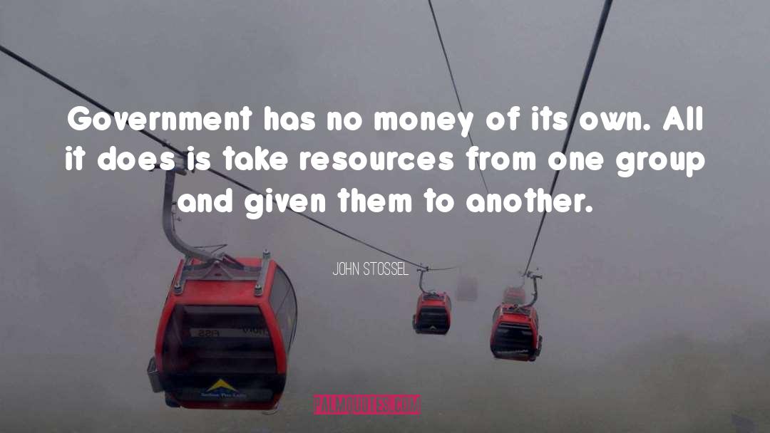John Stossel Quotes: Government has no money of