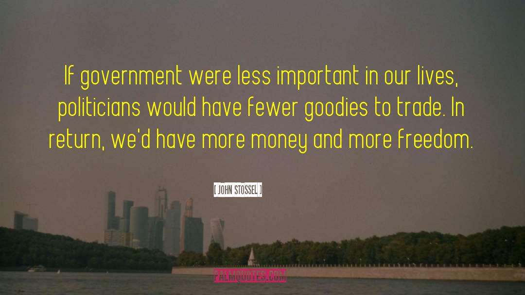 John Stossel Quotes: If government were less important