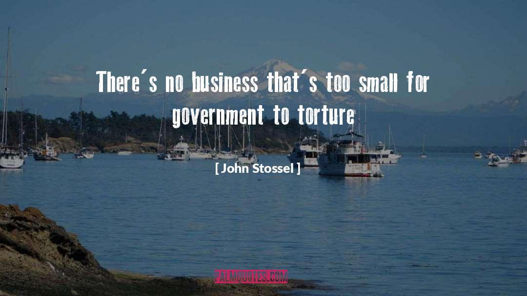 John Stossel Quotes: There's no business that's too