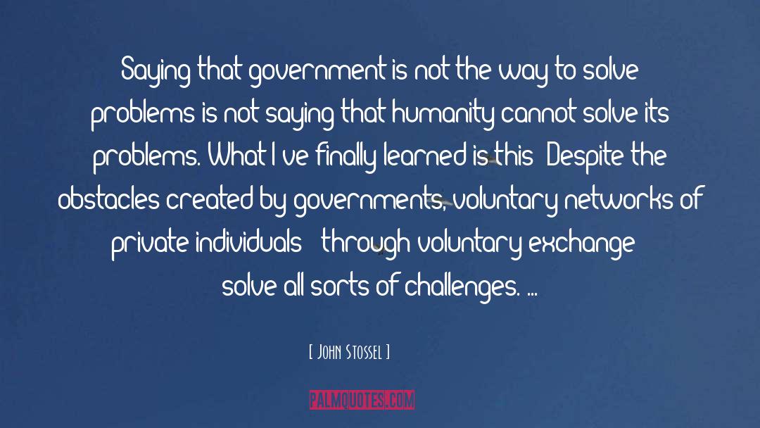 John Stossel Quotes: Saying that government is not