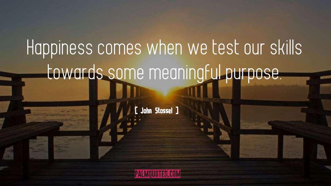 John Stossel Quotes: Happiness comes when we test