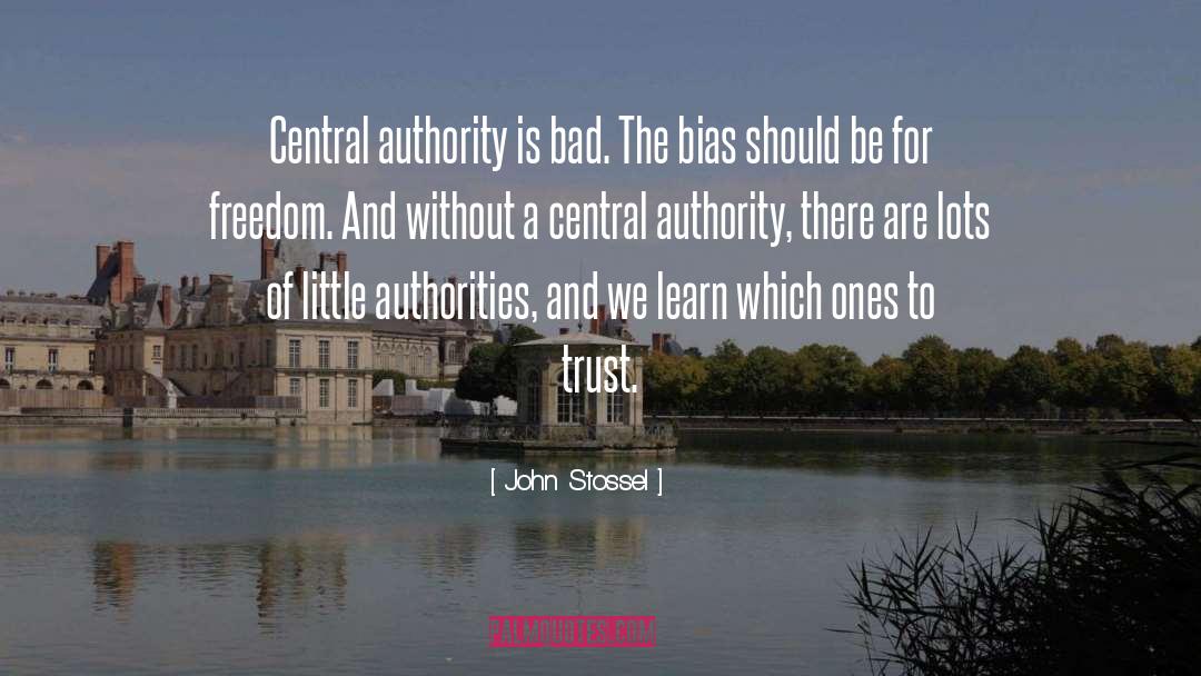 John Stossel Quotes: Central authority is bad. The