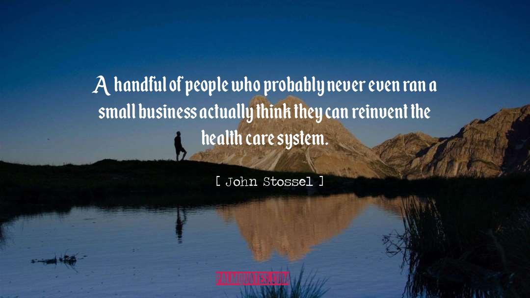 John Stossel Quotes: A handful of people who