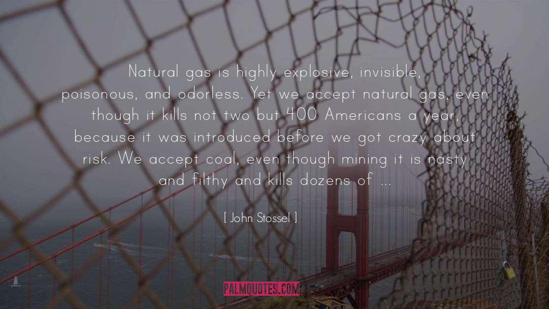 John Stossel Quotes: Natural gas is highly explosive,