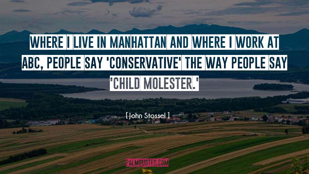 John Stossel Quotes: Where I live in Manhattan