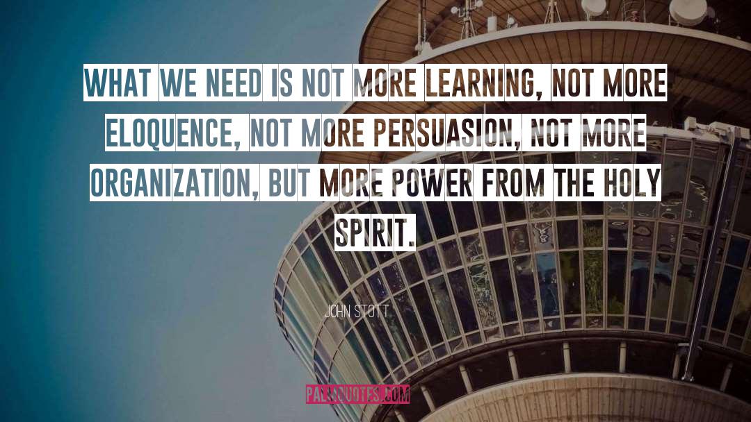 John Stott Quotes: What we need is not