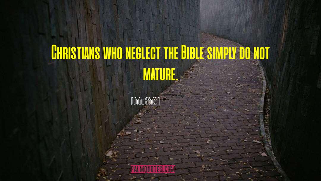John Stott Quotes: Christians who neglect the Bible