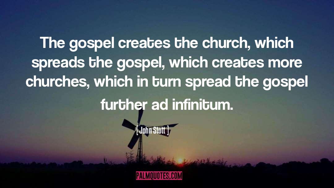 John Stott Quotes: The gospel creates the church,