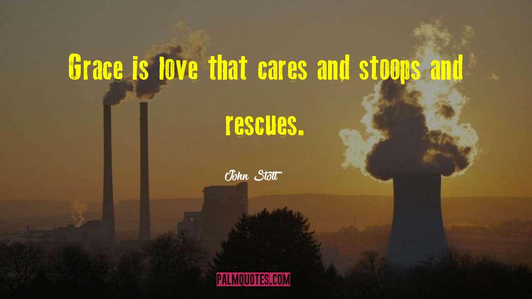 John Stott Quotes: Grace is love that cares