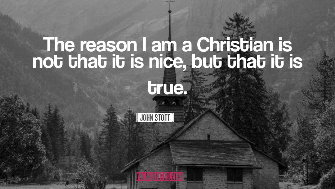 John Stott Quotes: The reason I am a