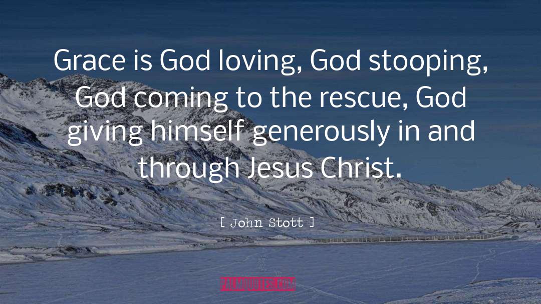 John Stott Quotes: Grace is God loving, God