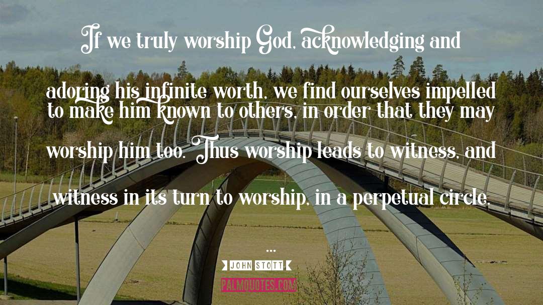 John Stott Quotes: If we truly worship God,