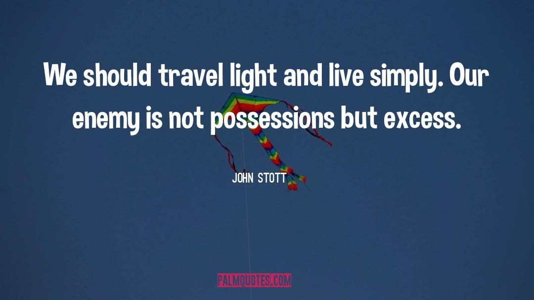 John Stott Quotes: We should travel light and