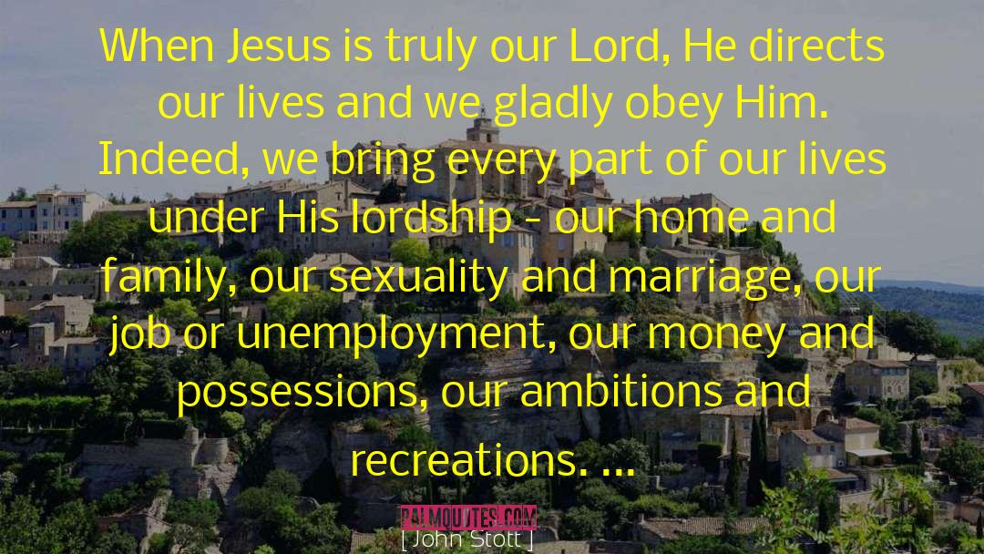 John Stott Quotes: When Jesus is truly our