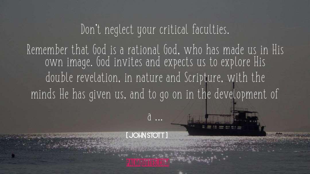 John Stott Quotes: Don't neglect your critical faculties.