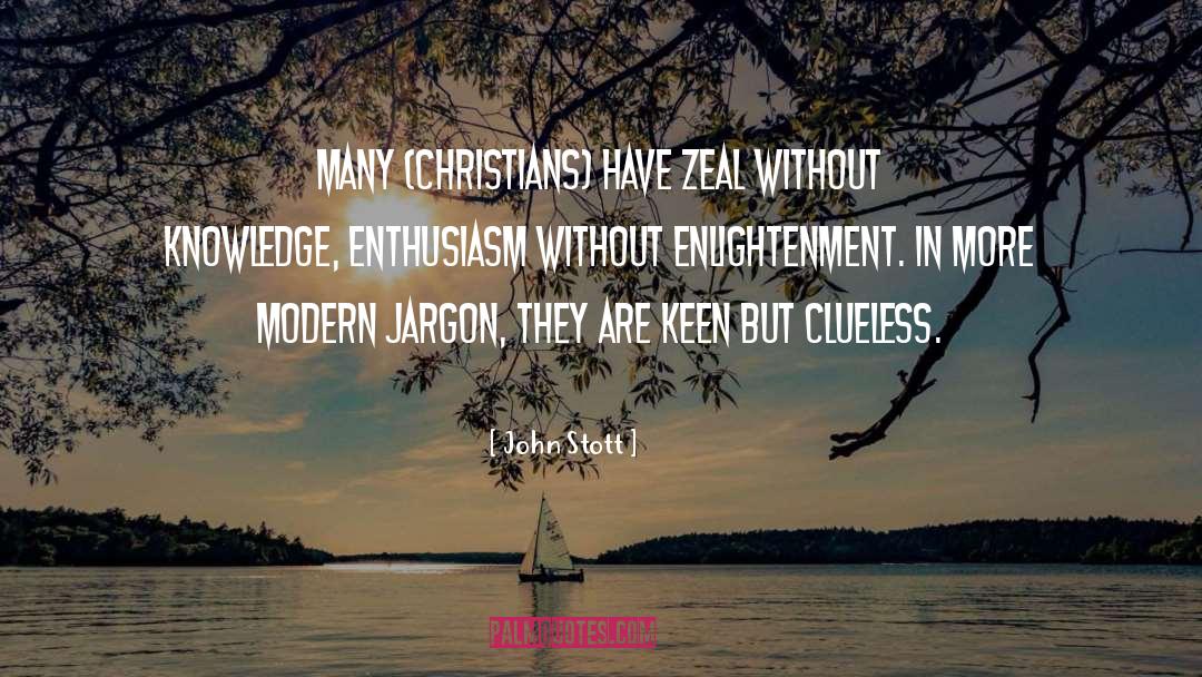 John Stott Quotes: Many (Christians) have zeal without