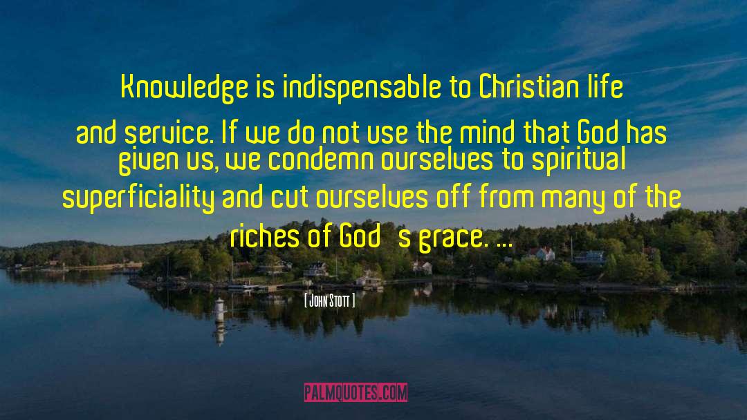 John Stott Quotes: Knowledge is indispensable to Christian